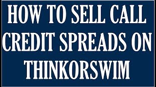How To Sell To Open Vertical Call Spreads On Thinkorswim Options