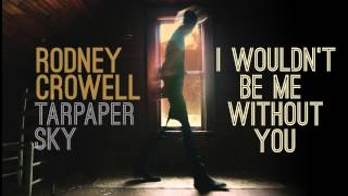 Rodney Crowell - I Wouldn't Be Me Without You [Audio Stream]