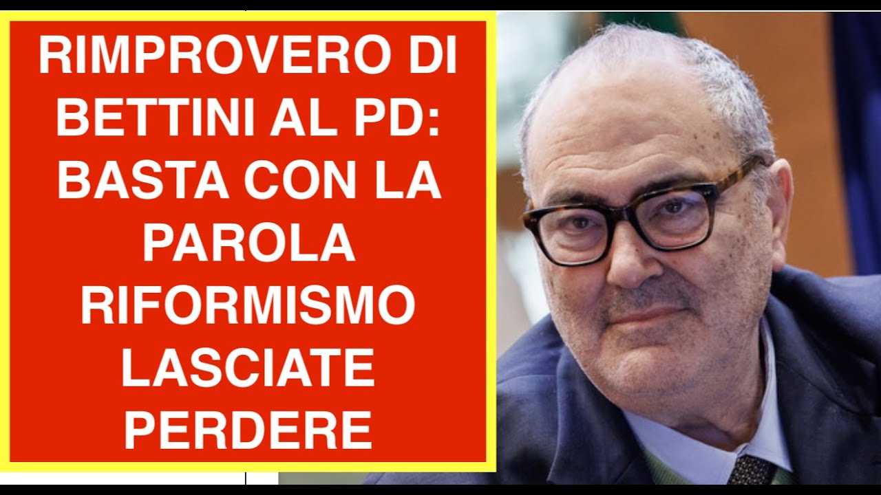 RIMPROVERO DI BETTINI AL PD: BASTA CON LA PAROLA RIFORMISMO LASCIATE PERDERE