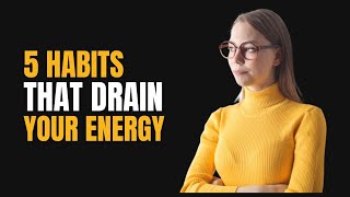 5 Habits That Drain Your Energy 😵‍💫🪫Everyday Habits That Drain Your Energy | Change Your Habits