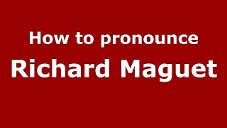 How to pronounce Richard Maguet