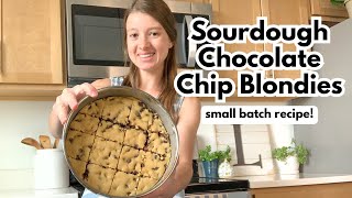 SMALL BATCH Sourdough Chocolate Chip Blondies | Made From Scratch!