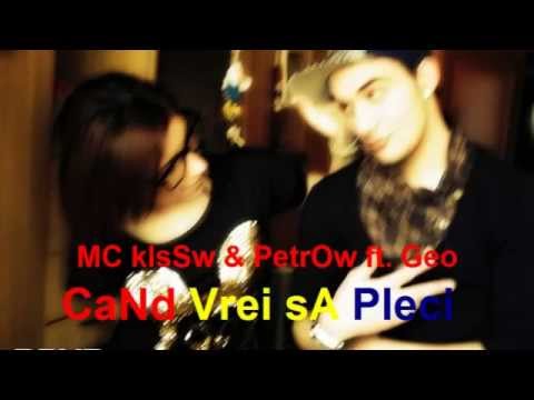 MC kIsSw & Petrow ft. Geo - Cand vrei sa pleci ( NEW SINGLE 2014 )