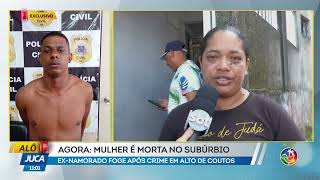 Agora: Mulher é morta no Subúrbio por ex-namorado | ALÔ JUCA | TV ARATU