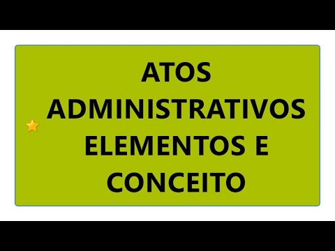 ATOS ADMINISTRATIVOS ELEMENTOS OU REQUISITOS E CONCEITO, DIREITO ADMINISTRATIVO MAPA MENTAL COMPLETO