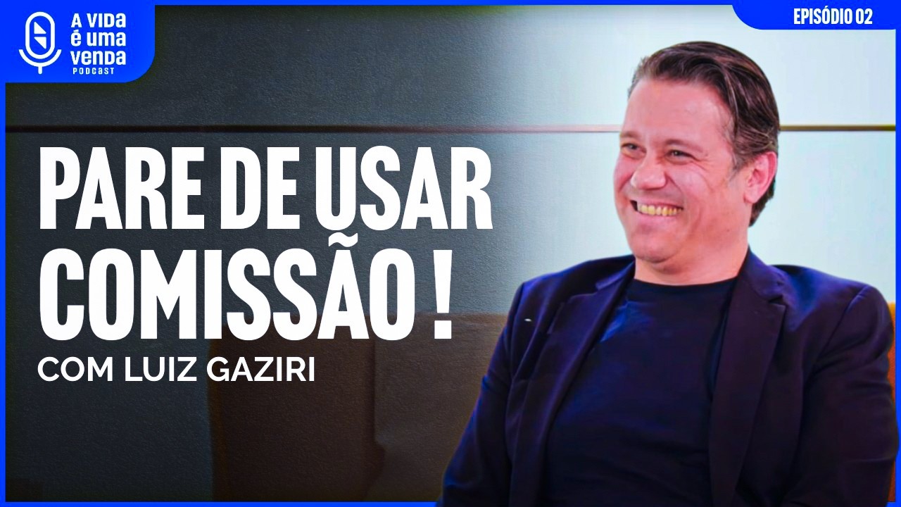 COMO DOMINAR A CIÊNCIA DAS VENDAS (com Luiz Gaziri) | Podcast A Vida É Uma Venda #02