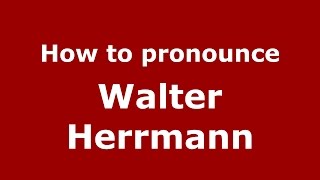 How to pronounce Walter Herrmann