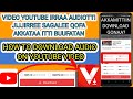 Akkaataa Ittiin Video YouTube Irraa Audio Sagalee Isaa Qofa Buufattan Ethiopia App Oromo Youtube