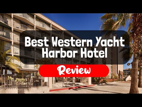 Best Western Yacht Harbor Hotel Review - Is This California Hotel Worth It?
