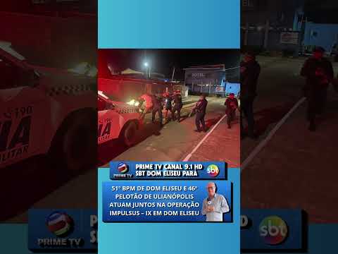 O 51º BPM Dom Eliseu e o 46º Pelotão Destacado de Ulianópolis participaram da Operação Impulsus – IX