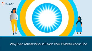 Why Even Atheists Should Teach Their Children about God