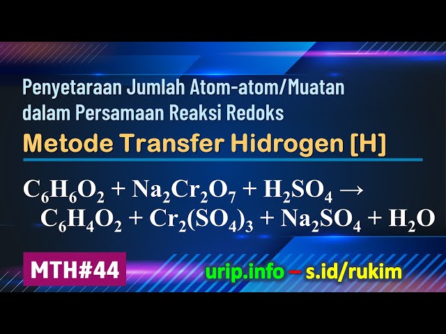 MTH, Reaksi Redoks: C6H6O2 + Na2Cr2O7 + H2SO4 → C6H4O2 + Cr2(SO4)3 + Na2SO4 + H2O  (MTH-44)