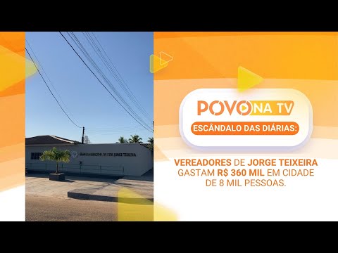 ESCÂNDALO DAS DIÁRIAS: Vereadores de Jorge Teixeira gastam R$ 360 mil em cidade de 8 mil pessoas.