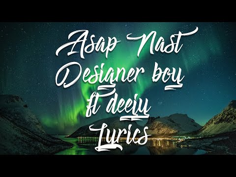 A$ap Nast ft D33j--Designer boi Lyrics