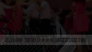 Aiello &amp; Giorgi - Together (Eh-Oh-Oh-Eh) (Vintage Extended TV Mix)