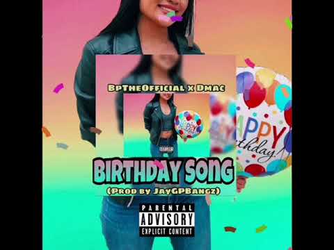 BpTheOfficial x Dmac - Birthday Song (prod by Jay G P Bangz)