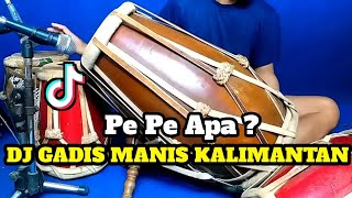 Download lagu DJ KOPLO GADIS MANIS KALIMANTAN - Pe Pe Apa Cover Kendang Rampak mp3