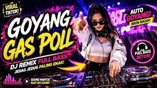 Download lagu GOYANG GAS POLL 🔥🎧 | DJ Remix Full Bass Jedag Jedug | Musik DJ Terbaru 2026 mp3