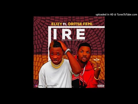 Oritse Femi x Elizy - IRE