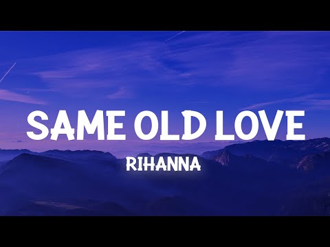 Rihanna - Same Old Love (Lyrics) take away your things and go
