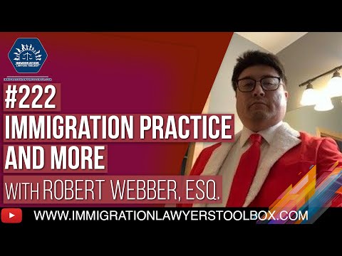 222 Robert Webber Discussion Immigration Practice & More