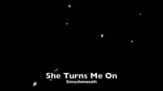 She Turns Me On-Smashmouth