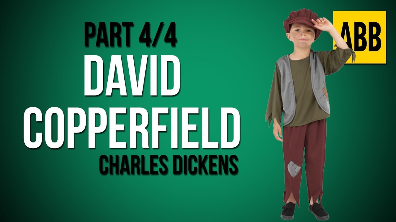 DAVID COPPERFIELD: Charles Dickens - FULL AudioBook - Part 4/4