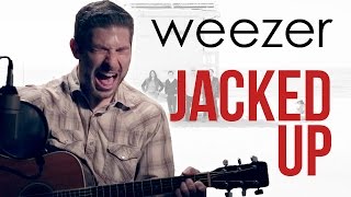 Weezer - Jacked Up Acoustic Cover