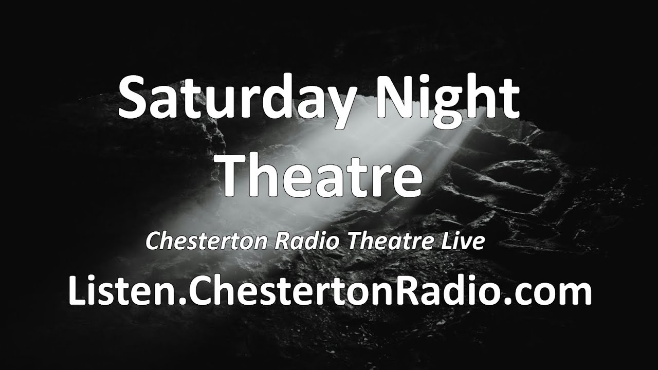 Saturday Night Theatre - Chesterton Radio Theatre Live