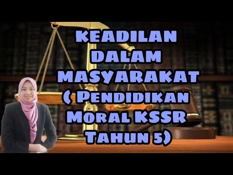 KEADILAN DALAM MASYARAKAT ( Pendidikan Moral KSSR Tahun 5)