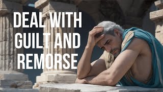 Stoic Ways to Deal With Guilt And Remorse