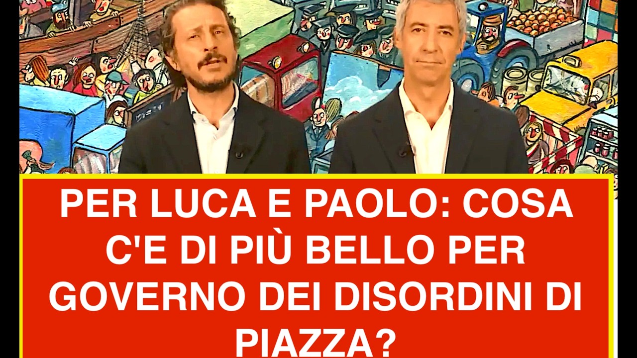 PER LUCA E PAOLO: COSA C'E DI PIÙ BELLO PER GOVERNO DEI DISORDINI DI PIAZZA?