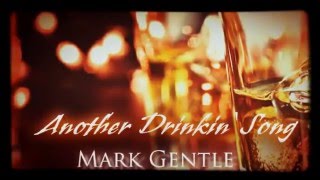 Another Drinkin&#39; Song - Mark Gentle Original
