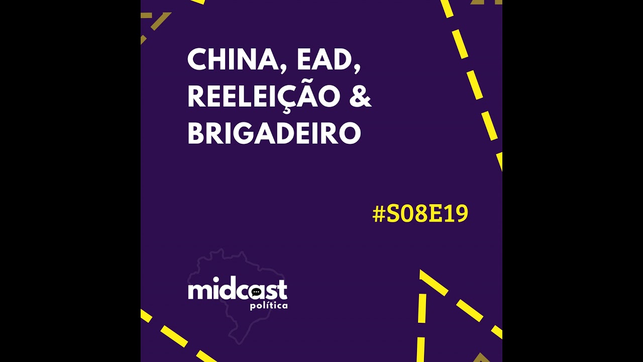 S08E19 - China, EAD, Reeleição e Brigadeiro
