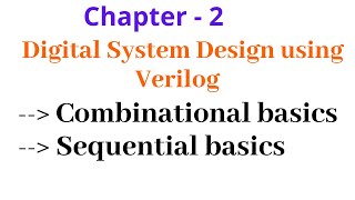 Combinational Basics & Sequential basics Ch 2 Digital System Design using Verilog