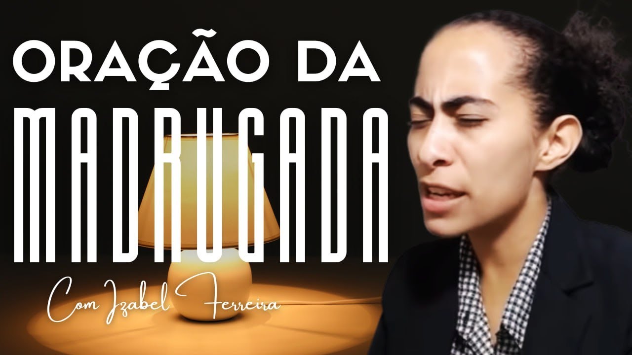 17/01/2025 - ORAÇÃO DA MADRUGADA - COM IZABEL FERREIRA