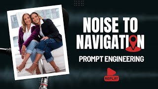 How do I prompt engineer? Noise to Navigation