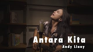 Andy Liany - Antara Kita (COVER)