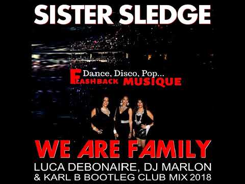 Sister Sledge - We Are Family ( Luca Debonaire, Dj Marlon & Karl B Bootleg Club Mix )