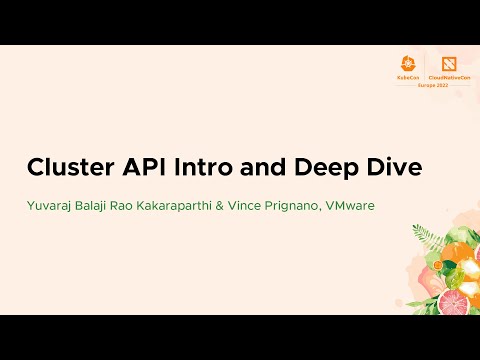 Cluster API Intro and Deep Dive - Yuvaraj Balaji Rao Kakaraparthi & Vince Prignano, VMware
