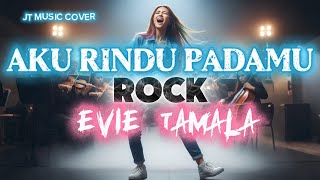 Download lagu AKU RINDU PADAMU [EVIE TAMALA] ROCK VERSION mp3