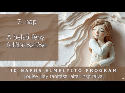 40 napos elmélyítő program 7. nap - Louise Hay tanításai által inspirálva