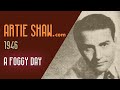 Artie Shaw - A Foggy Day - Artie Shaw Artie Shaw - A Foggy Day