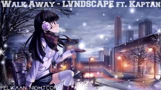 ◄Nightcore► Walk Away - LVNDSCAPE ft. Kaptan