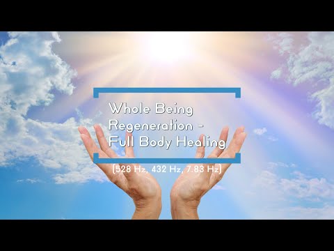 Whole Being Regeneration - Full Body Healing  (528 Hz, 432 Hz, 7.83 Hz)