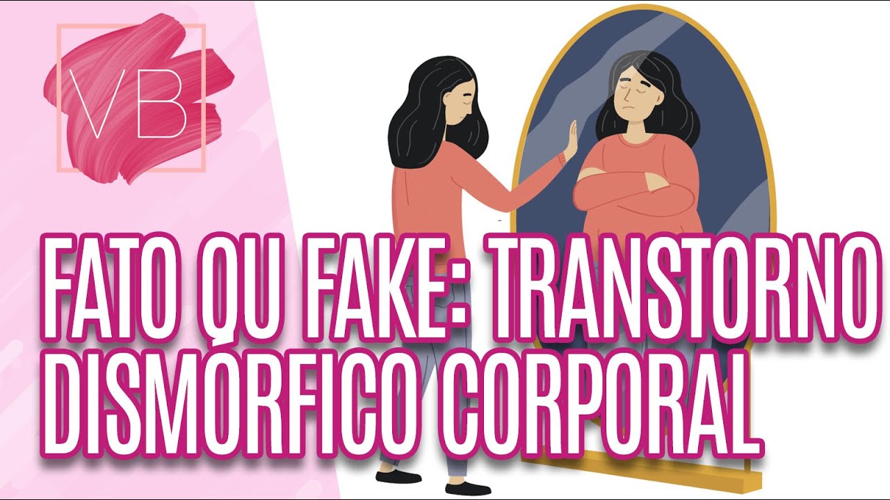 Fato ou Fake: sobre transtorno dismórfico corporal - Você Bonita (01/08/2023)
