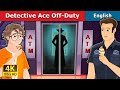Detective Ace Off-Duty Story | Stories for Teenagers | @EnglishFairyTales
