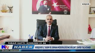 KIRŞEHİR İL TARIM VE ORMAN MÜDÜRLÜĞÜNE BÜLENT ZAFER TAŞ ATANDI