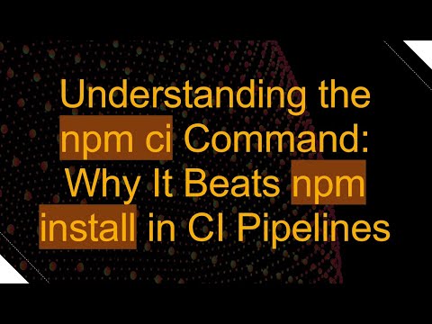 Understanding the npm ci Command: Why It Beats npm install in CI Pipelines