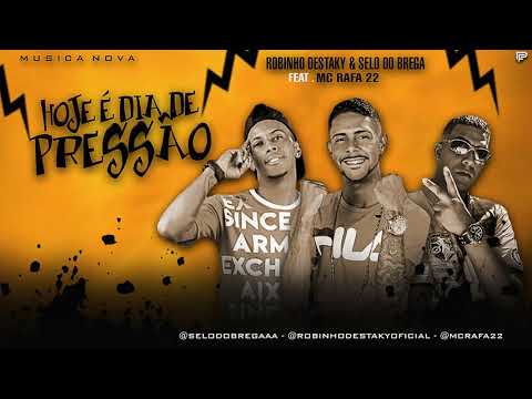 ROBINHO DESTAKY E SELO DO BREGA FEAT , MC RAFA 22 - HOJE É DIA DE PRESSÃO ( MUSICA NOVA )